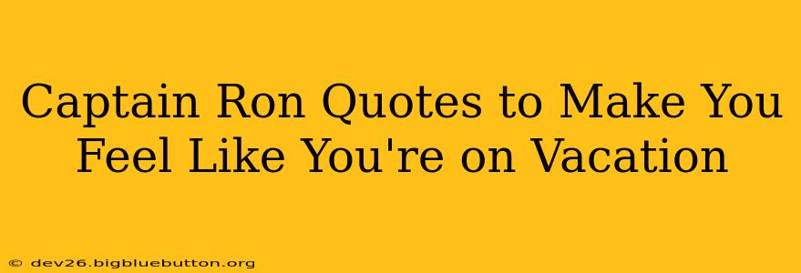 Captain Ron Quotes to Make You Feel Like You're on Vacation