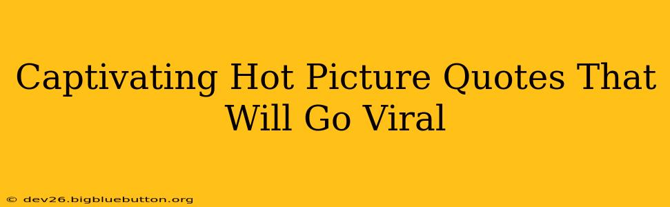 Captivating Hot Picture Quotes That Will Go Viral