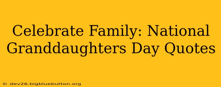 Celebrate Family: National Granddaughters Day Quotes