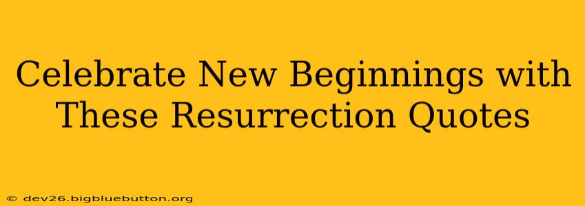 Celebrate New Beginnings with These Resurrection Quotes