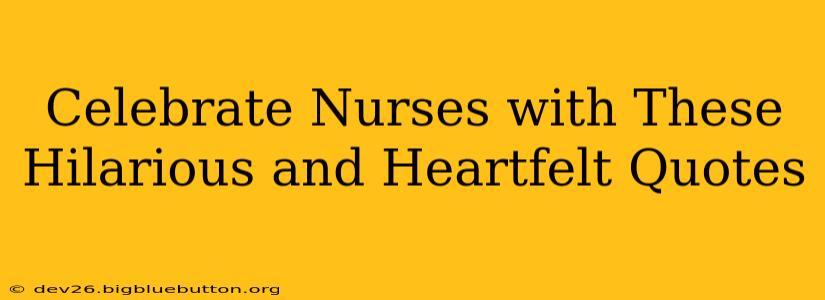 Celebrate Nurses with These Hilarious and Heartfelt Quotes