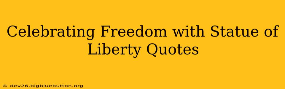 Celebrating Freedom with Statue of Liberty Quotes