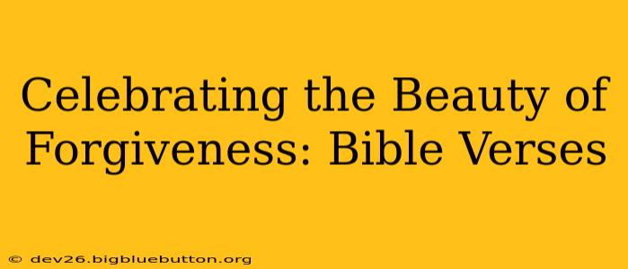Celebrating the Beauty of Forgiveness: Bible Verses