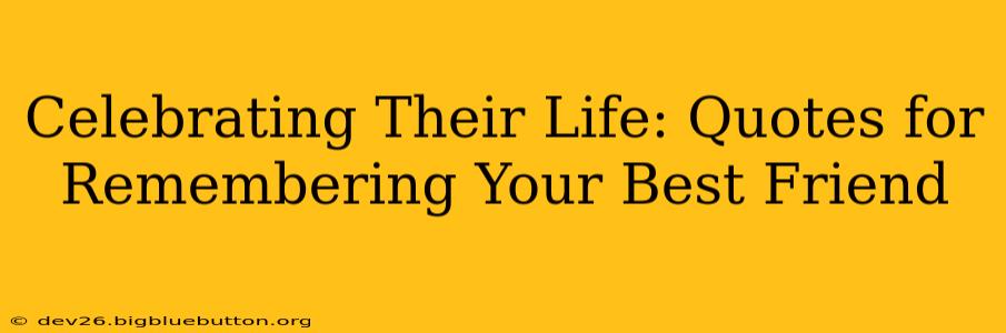 Celebrating Their Life: Quotes for Remembering Your Best Friend