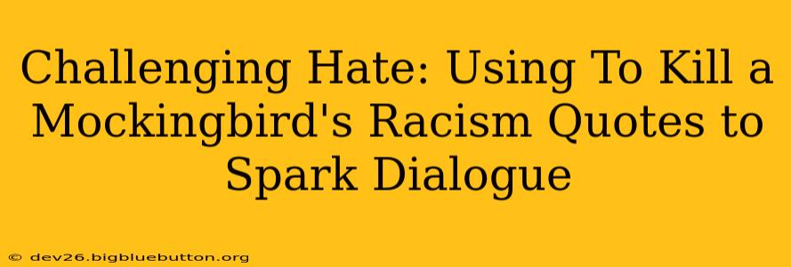 Challenging Hate: Using To Kill a Mockingbird's Racism Quotes to Spark Dialogue