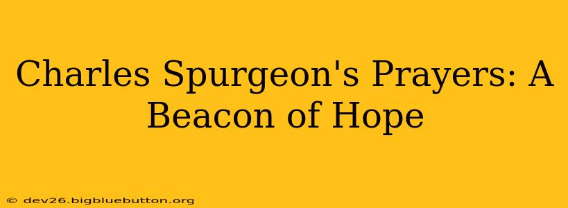 Charles Spurgeon's Prayers: A Beacon of Hope