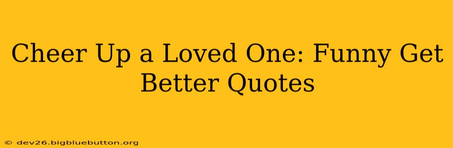 Cheer Up a Loved One: Funny Get Better Quotes