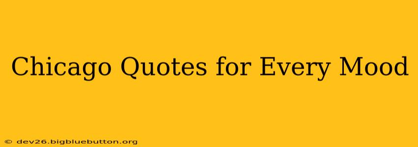 Chicago Quotes for Every Mood