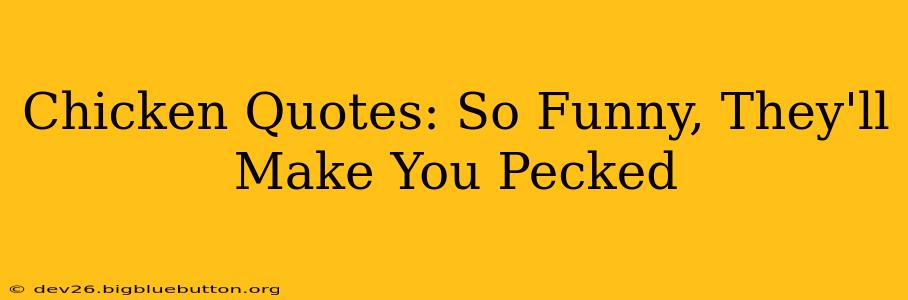 Chicken Quotes: So Funny, They'll Make You Pecked