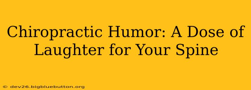 Chiropractic Humor: A Dose of Laughter for Your Spine