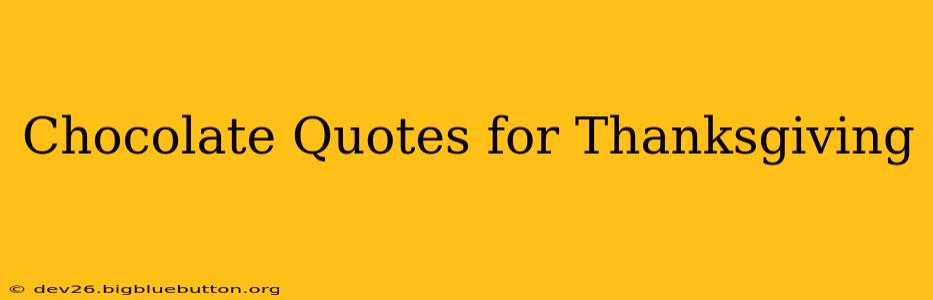 Chocolate Quotes for Thanksgiving