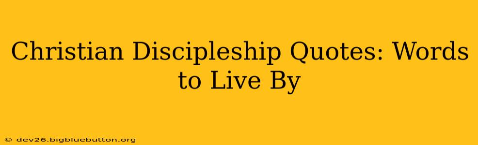 Christian Discipleship Quotes: Words to Live By