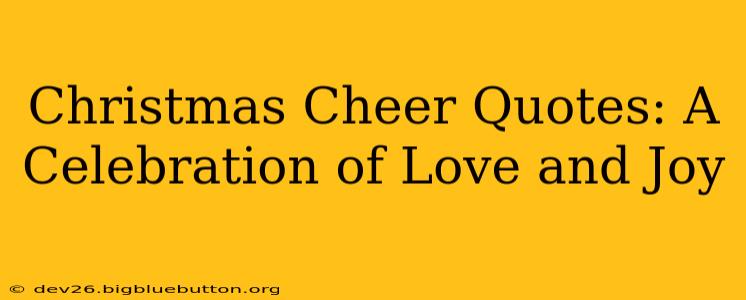 Christmas Cheer Quotes: A Celebration of Love and Joy