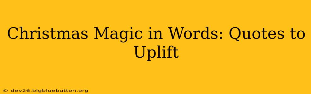 Christmas Magic in Words: Quotes to Uplift