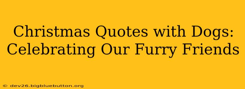 Christmas Quotes with Dogs: Celebrating Our Furry Friends