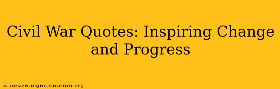 Civil War Quotes: Inspiring Change and Progress