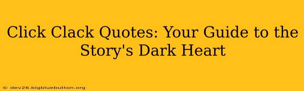 Click Clack Quotes: Your Guide to the Story's Dark Heart