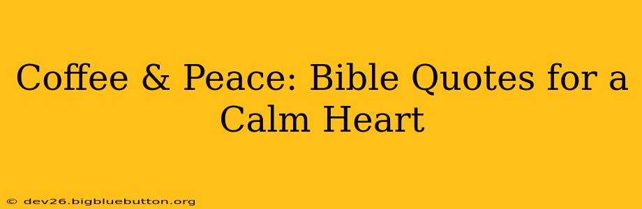 Coffee & Peace: Bible Quotes for a Calm Heart