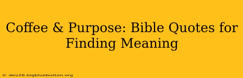 Coffee & Purpose: Bible Quotes for Finding Meaning