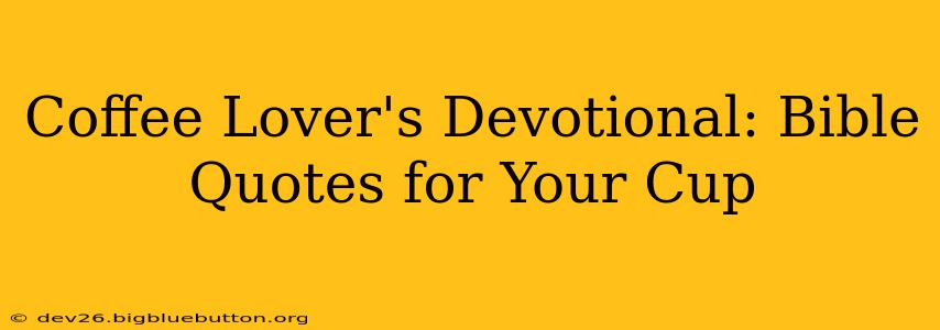 Coffee Lover's Devotional: Bible Quotes for Your Cup