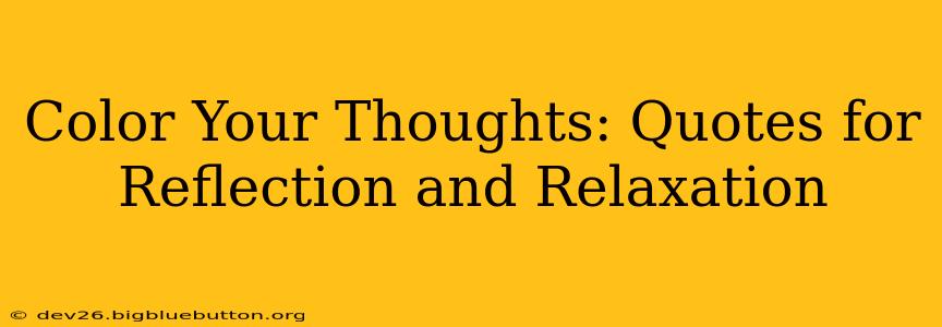 Color Your Thoughts: Quotes for Reflection and Relaxation