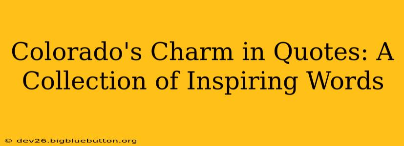 Colorado's Charm in Quotes: A Collection of Inspiring Words