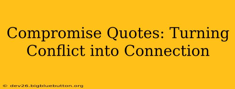 Compromise Quotes: Turning Conflict into Connection