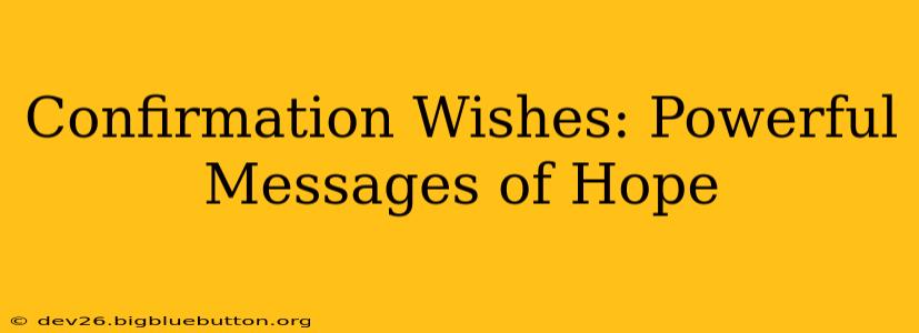 Confirmation Wishes: Powerful Messages of Hope