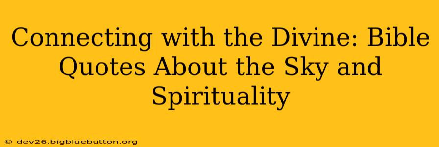 Connecting with the Divine: Bible Quotes About the Sky and Spirituality
