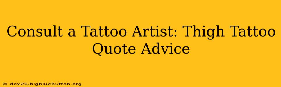 Consult a Tattoo Artist: Thigh Tattoo Quote Advice