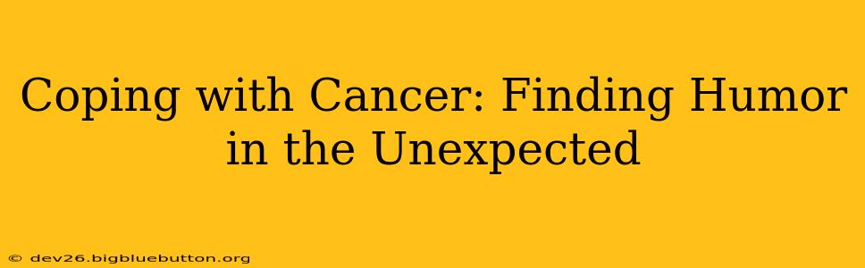 Coping with Cancer: Finding Humor in the Unexpected