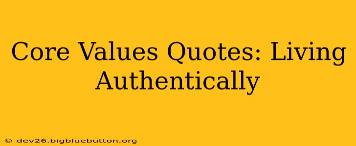 Core Values Quotes: Living Authentically