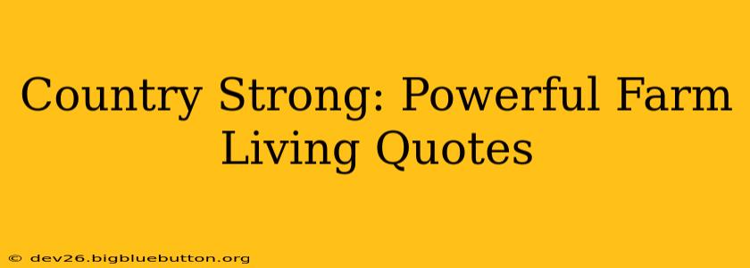 Country Strong: Powerful Farm Living Quotes