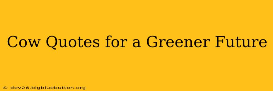 Cow Quotes for a Greener Future