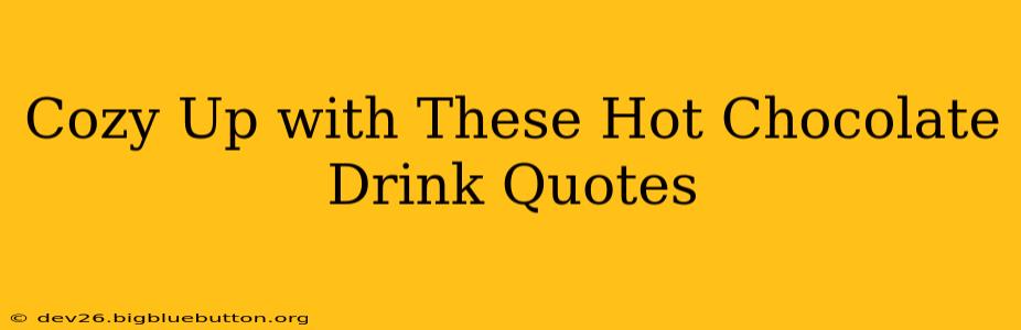 Cozy Up with These Hot Chocolate Drink Quotes