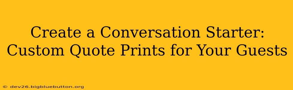 Create a Conversation Starter: Custom Quote Prints for Your Guests
