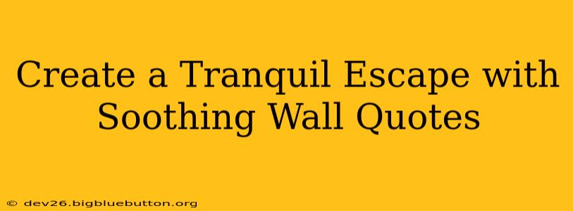 Create a Tranquil Escape with Soothing Wall Quotes