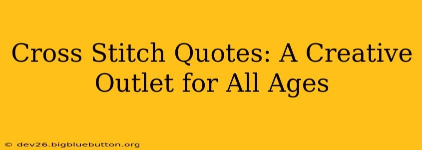Cross Stitch Quotes: A Creative Outlet for All Ages