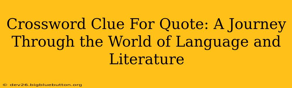 Crossword Clue For Quote: A Journey Through the World of Language and Literature