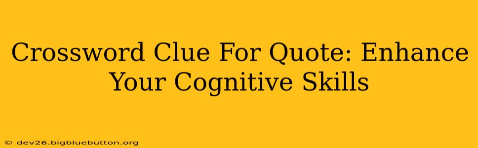 Crossword Clue For Quote: Enhance Your Cognitive Skills