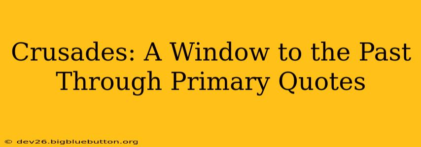 Crusades: A Window to the Past Through Primary Quotes