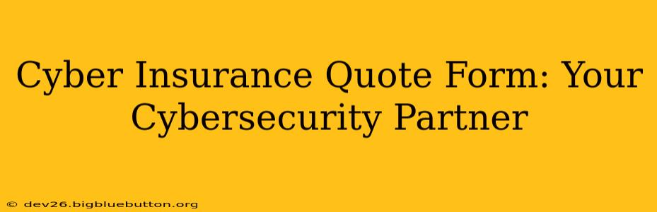 Cyber Insurance Quote Form: Your Cybersecurity Partner