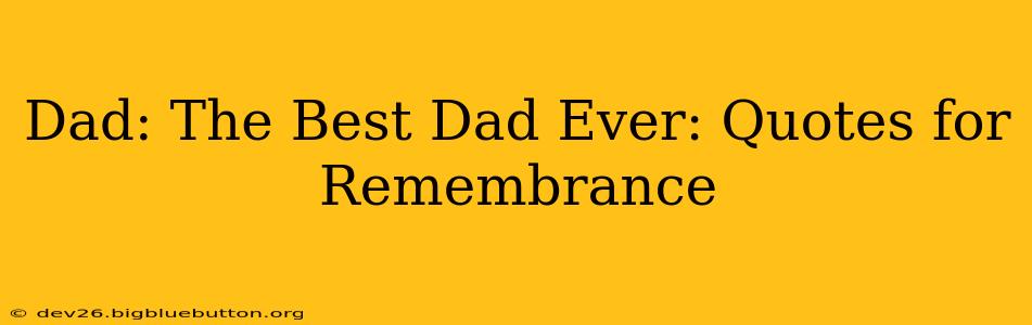 Dad: The Best Dad Ever: Quotes for Remembrance