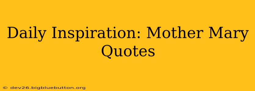 Daily Inspiration: Mother Mary Quotes