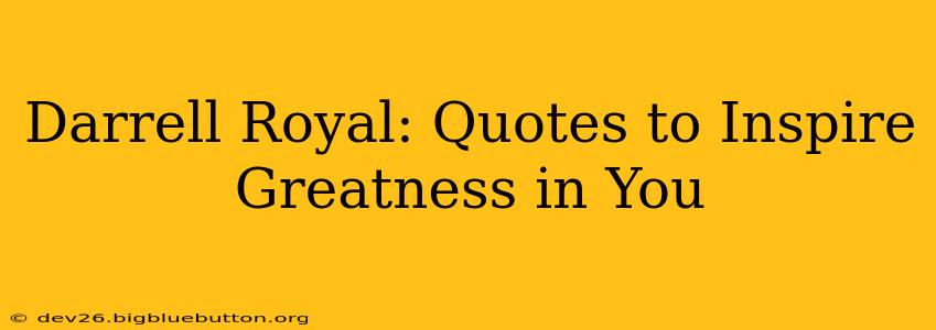 Darrell Royal: Quotes to Inspire Greatness in You