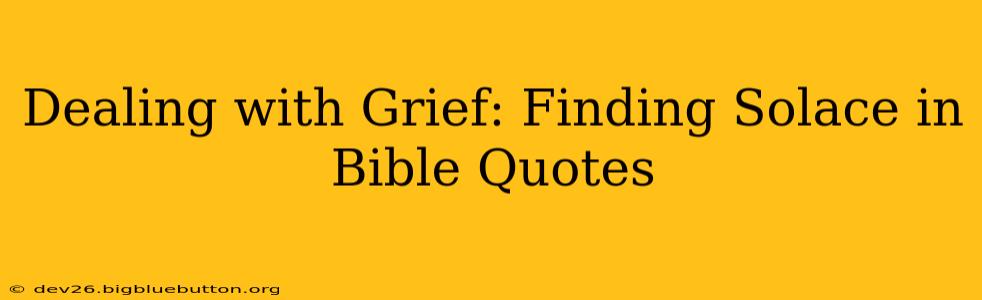 Dealing with Grief: Finding Solace in Bible Quotes