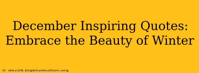 December Inspiring Quotes: Embrace the Beauty of Winter