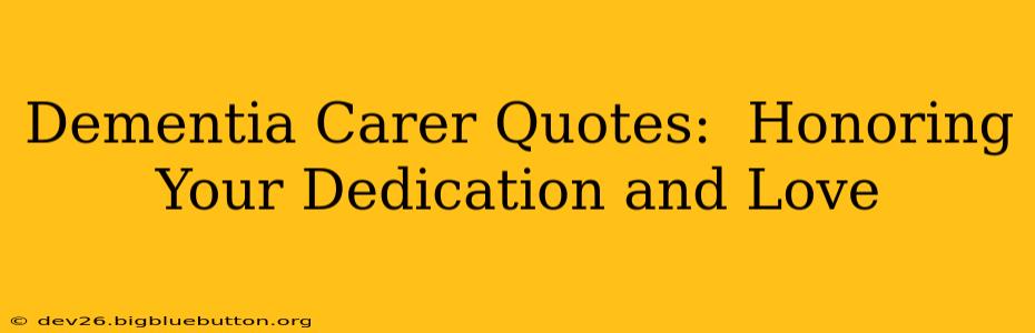 Dementia Carer Quotes:  Honoring Your Dedication and Love