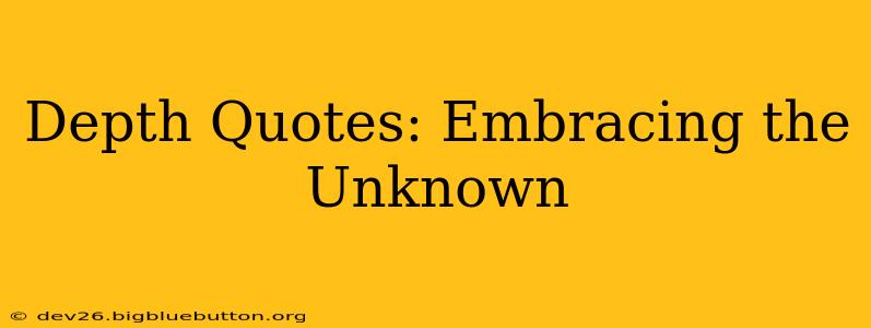Depth Quotes: Embracing the Unknown