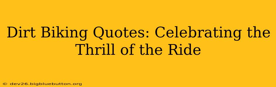 Dirt Biking Quotes: Celebrating the Thrill of the Ride